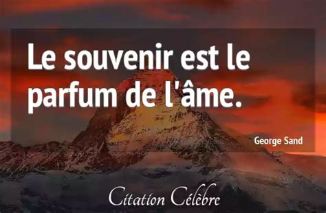 les souvenirs sont le parfum de l'ame|Citation George Sand ame : Le souvenir est le parfum de l'âme..